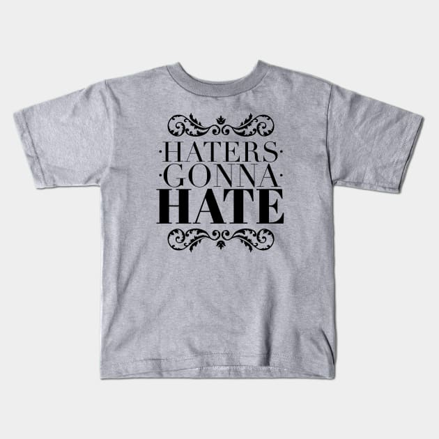 Haters gonna hate Kids T-Shirt by wamtees